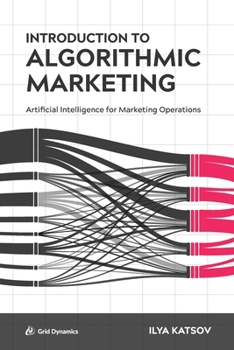 Paperback Introduction to Algorithmic Marketing: Artificial Intelligence for Marketing Operations Book