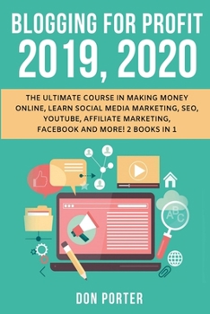 Paperback Blogging for Profit 2019, 2020: The Ultimate Course in Making Money Online, Learn Social Media Marketing, SEO, YouTube, Affiliate Marketing, Facebook Book