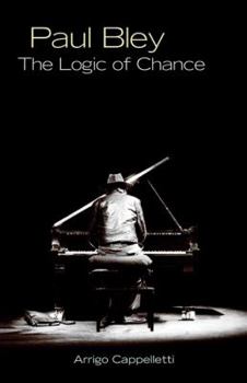 Paperback Paul Bley: The Logic of Chance Book