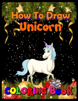 How to draw unicorn coloring book: Merry Christmas Unicorn Activity Book: Finding the Unicorn, A Magical Search And Find Coloring, Hidden Pictures, Dot To Dot, Spot Difference, Maze, Mask, Word Search