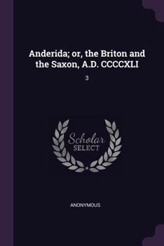 Paperback Anderida; or, the Briton and the Saxon, A.D. CCCCXLI: 3 Book