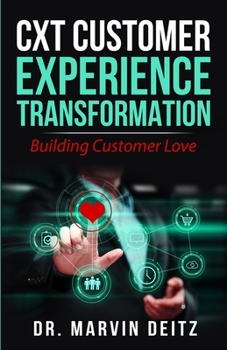 Paperback CxT-Customer Experience Transformation: Building Customer Love! Book