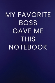 Paperback My Favorite Boss Gave Me This Notebook: Journal Notebook 100 Lined Pages Book