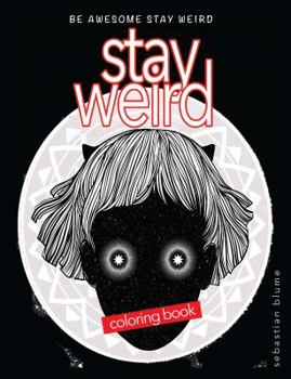 Paperback Stay Weird: Stay Weird Coloring Book - Be Awesome Stay Weird Book