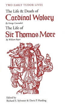 Paperback Two Early Tudor Lives: The Life and Death of Cardinal Wolsey by George Cavendish; The Life of Sir Thomas More by William Roper Book