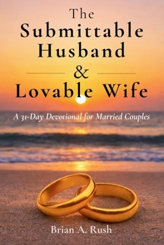 Paperback The Submittable Husband & Lovable Wife: A 31 - Day Devotional for Married Couples Book