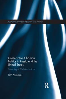 Paperback Conservative Christian Politics in Russia and the United States: Dreaming of Christian Nations Book