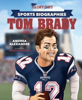 Hardcover Glory Days Press Sports Biographies: Tom Brady Book