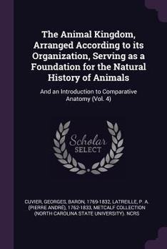 The Animal Kingdom Arranged in Conformity with Its Organization, Volume 4 - Book  of the Animal Kingdom