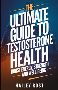 Paperback The Ultimate Guide to Testosterone Health: Boost Energy, Strength, and Well-Being Book