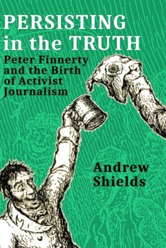 Persisting in the Truth: Peter Finnerty and the Birth of Activist Journalism
