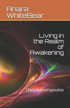 Paperback Living in the Realm of Awakening: Chris Katsaropoulos Book