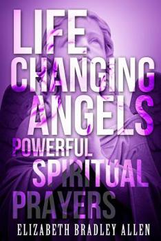 Paperback Life Changing Angels: Powerful Spiritual Prayers Book