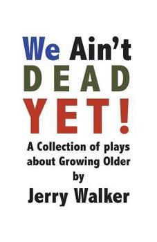 Paperback We Ain't Dead Yet!: 8 plays about Growing Older Book