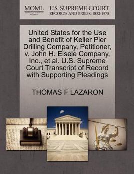 United States for the Use and Benefit of Keller Pier Drilling Company, Petitioner, v. John H. Eisele Company, Inc., et al. U.S. Supreme Court Transcript of Record with Supporting Pleadings