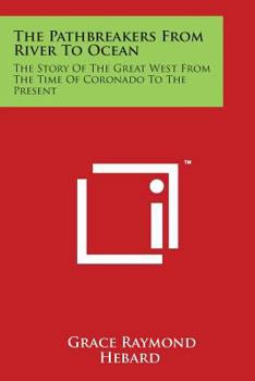 The pathbreakers from river to ocean: The story of the great West from the time of Coronado to the present