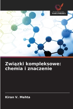 Związki kompleksowe: chemia i znaczenie