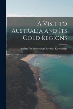 Paperback A Visit to Australia and Its Gold Regions Book
