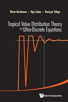 Hardcover Tropical Value Distribution Theory and Ultra-Discrete Equations Book