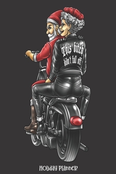Holiday Planner: This Bitch Didn't Fall Off Biker Santa Mrs Claus Motorcycle | Christmas | Calendar | Holiday Guide | Budget | Black Friday | Cyber ... List | Meal | Tracker | Card Address | Gift