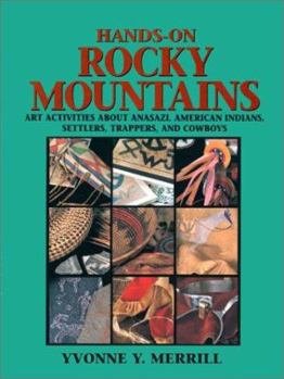 Paperback Hands-On Rocky Mountains: Art Activities for Anasazi American Indians, Settlers, Trappers and Cowboys Book