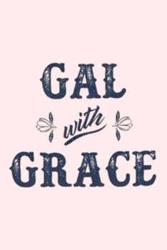 Paperback GAL with GRACE: Lined Notebook, 110 Pages -Fun and Classy Quote on Light Pink Matte Soft Cover, 6X9 inch Journal for women girls teens Book