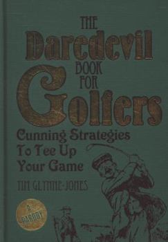 The Daredevil Book for Golfers: Cunning Strategies to Tee Up Your Game