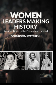 Women Leaders Making History: Ancient Times to the Present and Beyond (Women Making History)