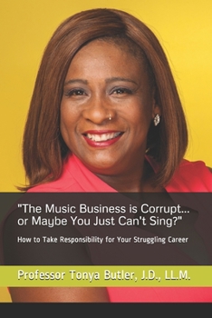 "The Music Business is Corrupt... or Maybe You Just Can't Sing?": How to Take Responsibility for Your Struggling Career