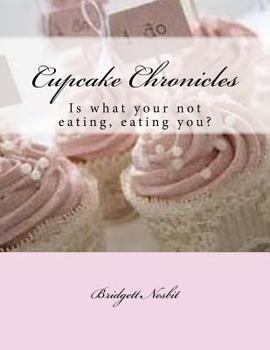 Paperback Cupcake Chronicles: Is what your not eating, eating you? Book