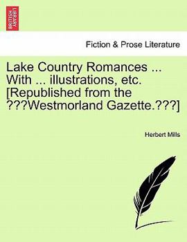 Paperback Lake Country Romances ... with ... Illustrations, Etc. [Republished from the "Westmorland Gazette."] Book