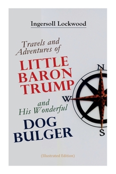 Paperback Travels and Adventures of Little Baron Trump and His Wonderful Dog Bulger (Illustrated Edition) Book