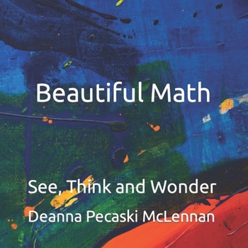 Paperback Beautiful Math: See, Think and Wonder Book