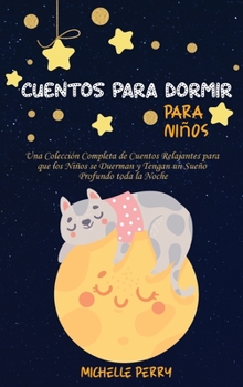 Cuentos para dormir para niños: Una Colección Completa de Cuentos Relajantes para que los Niños se Duerman y Tengan un Sueño Profundo toda la Noche