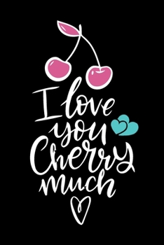 Paperback I Love You Cherry Much (Valentine's Gift): Romantic Love Notebook/ Diary/ Journal/ Composition Book to Write in, Blank Lovely Lined Designed Interior Book