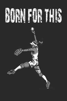 Born for This: Softball Pitcher Journal- Lined College Composition Notebook, 120 pages, 6”x9”, softball saying quote, Sports Training Log Book, ... Daily Diary Planner (Softball Notebooks)