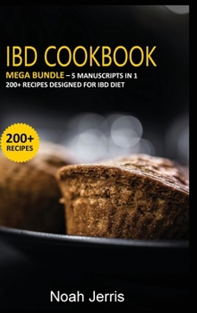 Hardcover Ibd Cookbook: MEGA BUNDLE - 5 Manuscripts in 1 - 200+ Recipes designed for IBD diet Book