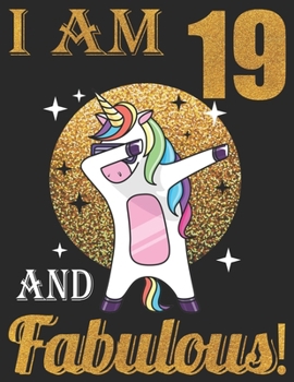 I Am 19 And Fabulous!: 19th Birthday Dabbing Unicorn Notebook, great Dabbing Unicorn gift for women, ... old girl gift, Dabbing Unicorn party, Unicorn birthday