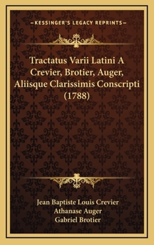Tractatus Varii Latini A Crevier, Brotier, Auger, Aliisque Clarissimis Conscripti (1788)