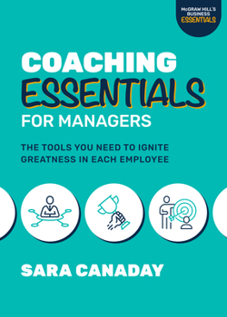 Paperback Coaching Essentials for Managers: The Tools You Need to Ignite Greatness in Each Employee Book