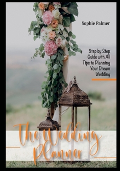 Paperback The Wedding Planner: Step by Step Guide with All Tips to Planning Your Dream Wedding Book