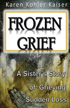Frozen Grief: A Sister's Story of Grieving Sudden Loss