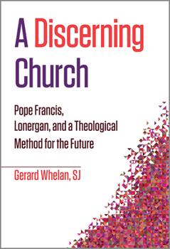 Paperback A Discerning Church: Pope Francis, Lonergan, and a Theological Method for the Future Book