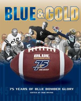 Hardcover Blue and Gold: 75 Years of Blue Bomber Glory Book