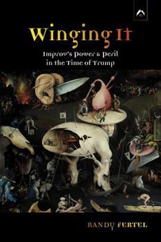 Paperback Winging It: Improv’s Power & Peril in the Time of Trump Book