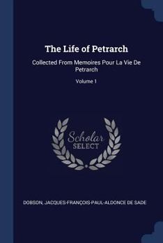 Paperback The Life of Petrarch: Collected From Memoires Pour La Vie De Petrarch; Volume 1 Book