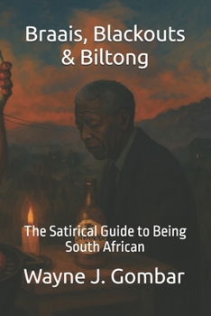 Paperback Braais, Blackouts & Biltong: The Satirical Guide to Being South African Book