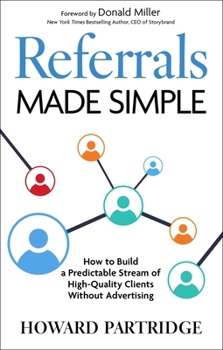 Hardcover Referrals Made Simple: How to Build a Predictable Stream of High-Quality Clients Without Advertising Book