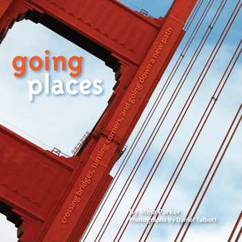 Hardcover Going Places: Crossing Bridges, Turning Corners, and Going Down a New Path (Inspirational Quotes and Pictures for Transformation and Book