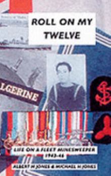 Paperback Roll on My Twelve!: Lower Deck Life on a Fleet Minesweeper 1943-46 Book